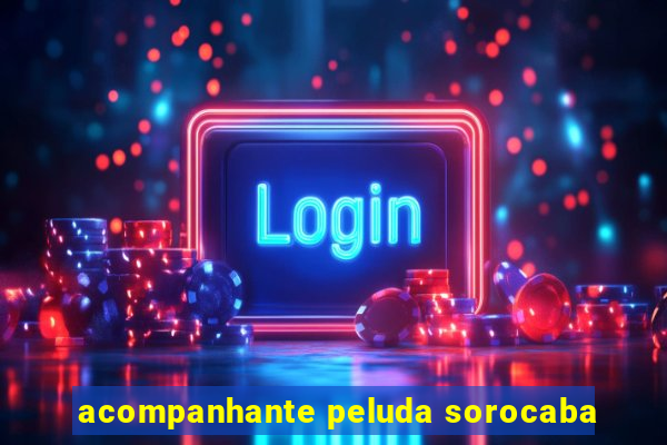 acompanhante peluda sorocaba